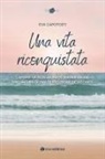 Eva Capotosti - Una vita riconquistata. L'amore, la fede, la medicina per uscire dall'incubo di una depressione devastante
