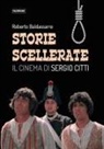 Roberto Baldassarre - Storie scellerate. Il cinema di Sergio Citti