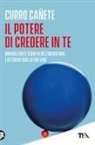 Curro Cañete - Il potere di credere in te. Impara l'arte segreta dell'autostima e otterrai quello che vuoi