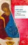 Luigi Sandri - Dire oggi il Dio di Gesù. A 1700 anni dal concilio di Nicea