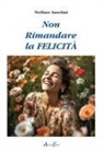 Stefano Anselmi - Non rimandare la felicità