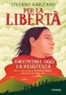 Stefano Garzaro - Per la libertà. Raccontare oggi la Resistenza