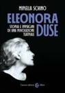 Mirella Schino - Eleonora Duse. Storia e immagini di una rivoluzione teatrale