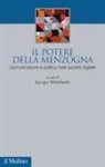 Jacopo Marchetti - Il potere della menzogna. Comunicazione e politica nella società digitale