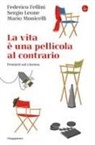Federico Fellini, Sergio Leone, Mario Monicelli - La vita e una pellicola al contrario. Pensieri sul cinema