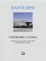 Francesca Albani, Alessandro Cavallo, Carlo Dusi - Dante Bini. Costruire l'utopia. Ediz. italiana e inglese