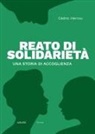 Cèdric Herrou - Reato di solidarietà. Una storia di accoglienza