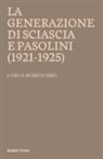 Antonio Di Grado - La generazione di Sciascia e Pasolini (1921-1925). Atti del convegno della Fondazione Leonardo Sciascia Racalmuto 22-23 ottobre 2022 (2023)