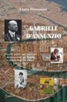 Laura Fiorentini - Gabriele d'Annunzio. Piccola guida agli itinerari dannunziani tra Veneto e Friuli Venezia Giulia 1887-1921