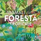 Loretta Zoppi, Laura Giorgi - Animali della foresta tropicale