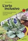 Pierluigi Zanchi - L' orto inclusivo. Un'esperienza di agricoltura facilmente replicabile