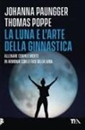 Johanna Paungger, Thomas Poppe - La luna e l'arte della ginnastica. Allenare corpo e mente in armonia con le fasi della luna