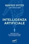 Manfred Spitzer - Intelligenza artificiale. Opportunità e rischi di una rivoluzione tecnologica che sta cambiando il mondo