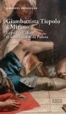 Giuseppe Pavanello - Giambattista Tiepolo a Mirano. La pala dell'altare di Sant'Antonio da Padova
