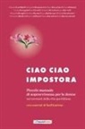 Daniele Grieco - Ciao ciao impostora. Piccolo manuale di sopravvivenza per le donne nei tornanti della vita quotidiana