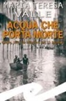 Maria Teresa Valle - Acqua che porta morte. Genova, 1953. Due cadaveri per il Becchino