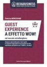 Patrizia Menchiari - Guest experience a effetto wow! Nel mercato extralberghiero. Stupisci piacevolmente i tuoi ospiti: li renderai impazienti di raccontare la loro esperienza, premiarla con 5 stelle e...tornare!