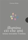 Christian Bobin, Giuseppe Conoci - Illumina ciò che ami senza toccarne l'ombra
