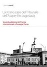 Balkan Research Conflicts Team, Jovan Milojevich, George Szamuely, Andy Wilcoxson - Lo strano caso del Tribunale dell'Aia per l'ex Jugoslavia. Seconda edizione del Premio internazionale «Giuseppe Torre»