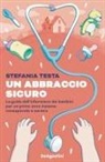 Stefania Testa - Un abbraccio sicuro. La guida dell'infermiera dei bambini per un primo anno insieme consapevole e sereno