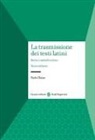 Paolo Chiesa - La trasmissione dei testi latini. Storia e metodo critico