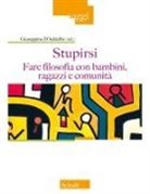 Giuseppina D'Addelfio - Stupirsi. Fare filosofia con bambini, ragazzi e comunità