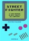 Pietro Falzone - Street fighter. L'universo a sei tasti di Capcom
