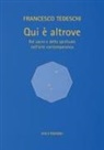 Francesco Tedeschi - Qui è altrove. Del sacro e dello spirituale nell'arte contemporanea