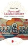 Diana Papa - Fermati! Lasciati amare. Schemi di adorazione per giovani