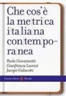 Jacopo Galavotti, Paolo Giovannetti, Gianfranca Lavezzi - Che cos'è la metrica italiana contemporanea