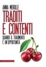 Anna Merolle - Traditi e contenti. Quando il tradimento è un'opportunità