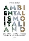 Monica Capelli - Ambientalismo italiano. Una storia sociale, percorso evolutivo di una coscienza verde