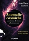 Aurélien Barrau - Anomalie cosmiche. La scienza di fronte alla stranezza