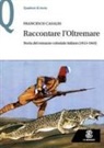 Francesco Casales - Raccontare l'Oltremare. Storia del romanzo coloniale italiano (1913-1943)
