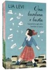 Lia Levi - Una bambina e basta. Raccontata agli altri bambini e basta-Tutto quello che non avevo capito. Una bambina e basta cresce