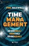 Phil Maxwell - Time management. 20 modelli mentali essenziali