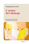 Giambattista Scirè - L' uomo del dialogo. Mario Gozzini oltre gli steccati tra cristianesimo e comunismo