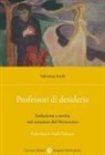 Valentina Sturli - Professori di desiderio. Seduzione e rovina nel romanzo del Novecento