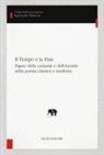 Flavia Gherardi - Il tempo e la fine. Figure della caducità e dell'eternità nella poesia classica e moderna