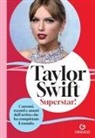Caroline Young - Taylor Swift. Superstar! Canzoni, record e amori dell'artista che ha conquistato il mondo