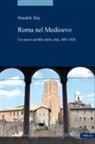 Hendrik Dey - La Roma del Medioevo. Un nuovo profilo della città, 400-1420