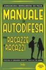 Annamaria Bernardini De Pace - Manuale di autodifesa per ragazze e ragazzi. Piccoli e grandi diritti, da 0 a 18 anni