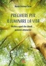Maria Cristina Corvo - Preghiere per illuminare la vita. Occhio a quel che chiedi... potresti ottenerlo!