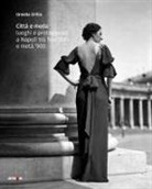 Ornella Cirillo - Città e moda. Luoghi e protagonisti a Napoli tra fine '800 e metà '900