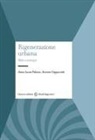 Antonio Cappuccitti, Anna Laura Palazzo - Rigenerazione urbana. Sfide e strategie