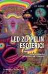 Ezio Albrile - Led Zeppelin esoterici. Visioni e allucinazioni dagli alchimisti agli psichedelici