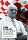 Enzo Ferrari - Le mie gioie terribili. Storia della mia vita