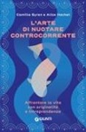 Alice Hachet, Camille Syren - L' arte di nuotare controcorrente. Affrontare la vita con originalità e intraprendenza