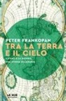Peter Frankopan - Tra la terra e il cielo. L'uomo e la natura, una storia millenaria