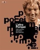 Silvia M. Bertesago, Gabriel Zuchtriegel - L' altra Pompei. Vite comuni all'ombra del Vesuvio